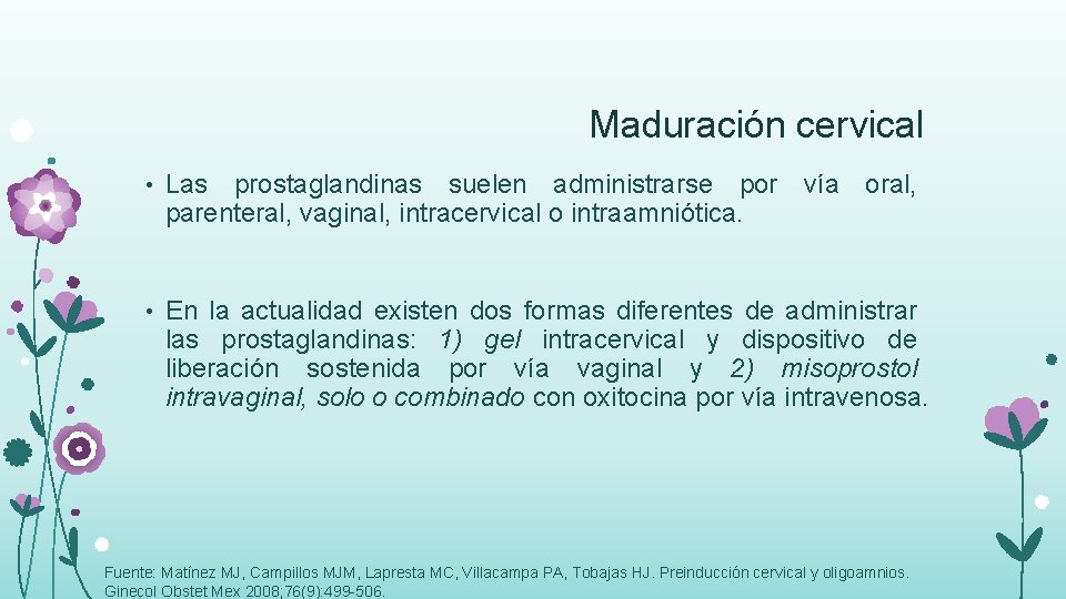 Maduración cervical • Las prostaglandinas suelen administrarse por vía oral, parenteral, vaginal, intracervical o