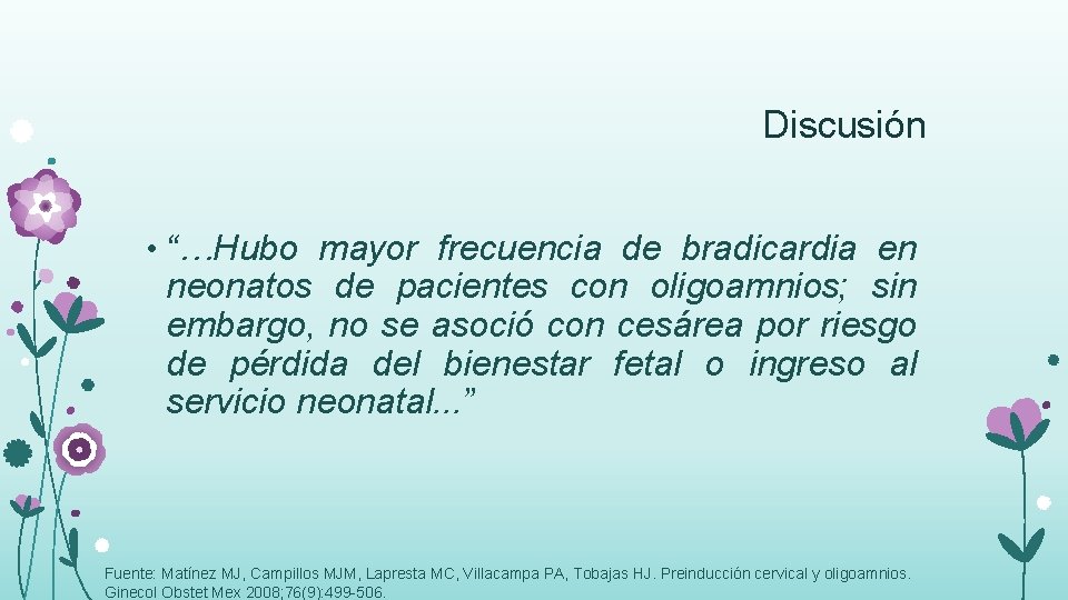 Discusión • “…Hubo mayor frecuencia de bradicardia en neonatos de pacientes con oligoamnios; sin