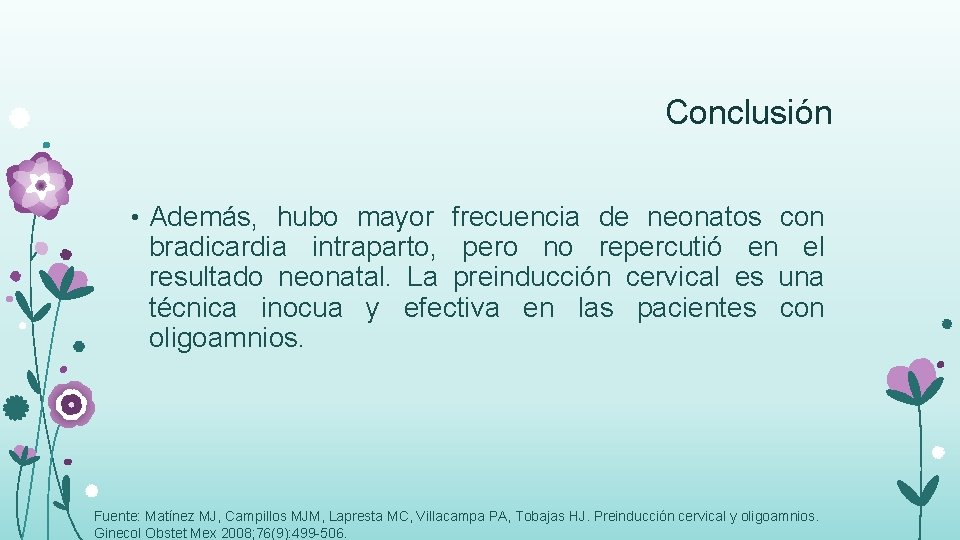 Conclusión • Además, hubo mayor frecuencia de neonatos con bradicardia intraparto, pero no repercutió