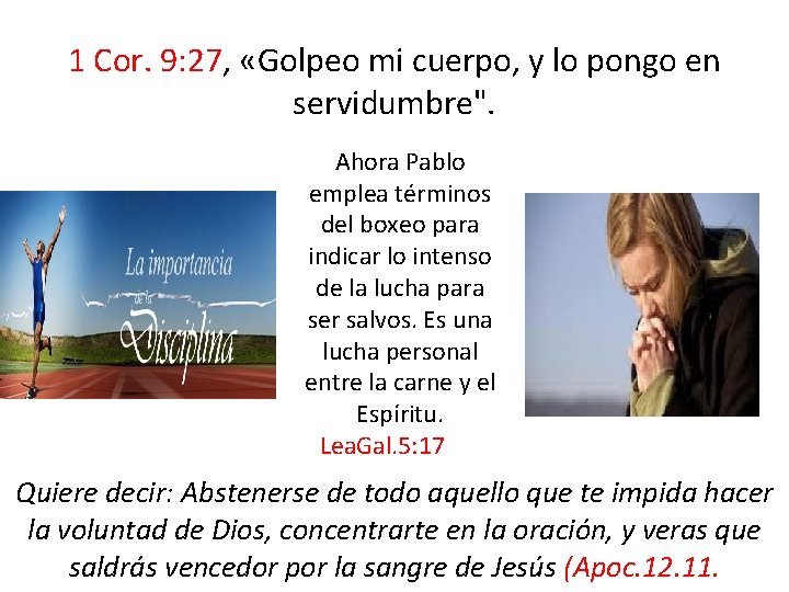 1 Cor. 9: 27, «Golpeo mi cuerpo, y lo pongo en servidumbre". Ahora Pablo 1 Cor. 9: 27, «Golpeo mi cuerpo, y lo pongo en servidumbre". Ahora Pablo