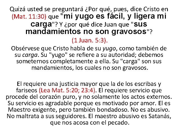 Quizá usted se preguntará ¿Por qué, pues, dice Cristo en (Mat. 11: 30) que