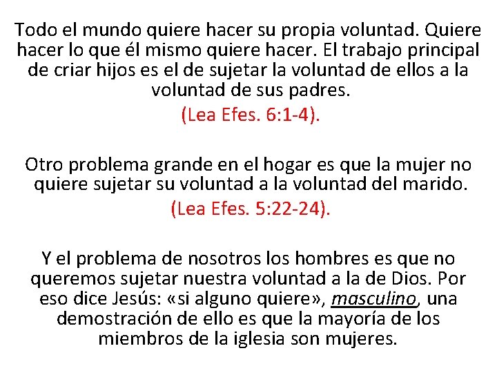 Todo el mundo quiere hacer su propia voluntad. Quiere hacer lo que él mismo Todo el mundo quiere hacer su propia voluntad. Quiere hacer lo que él mismo