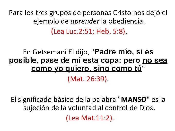 Para los tres grupos de personas Cristo nos dejó el ejemplo de aprender la