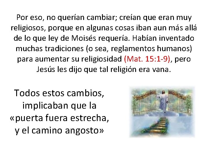 Por eso, no querían cambiar; creían que eran muy religiosos, porque en algunas cosas