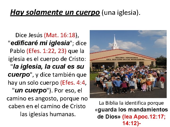 Hay solamente un cuerpo (una iglesia). Dice Jesús (Mat. 16: 18), "edificaré mi iglesia";