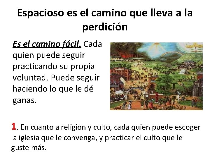 Espacioso es el camino que lleva a la perdición Es el camino fácil. Cada