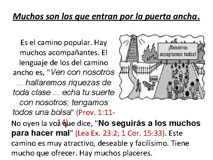 Muchos son los que entran por la puerta ancha. Es el camino popular. Hay Muchos son los que entran por la puerta ancha. Es el camino popular. Hay