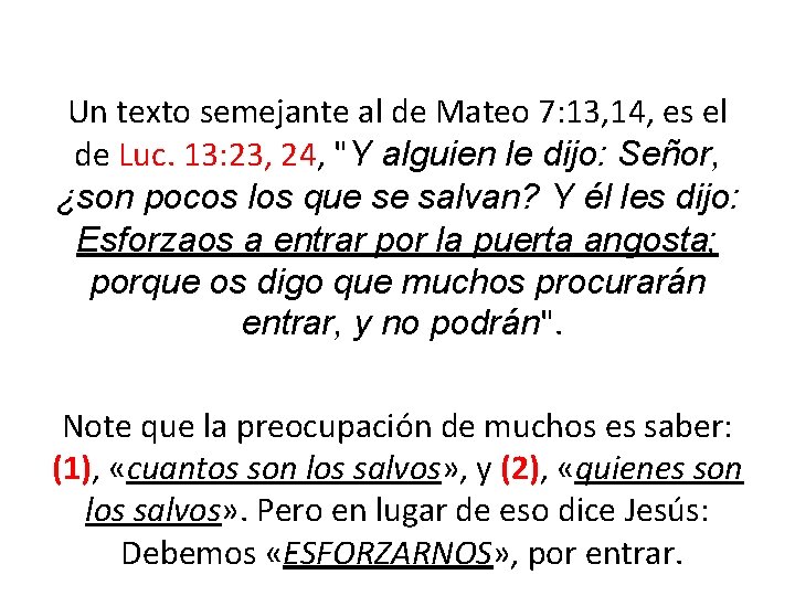 Un texto semejante al de Mateo 7: 13, 14, es el de Luc. 13: