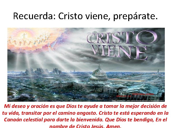 Recuerda: Cristo viene, prepárate. Mi deseo y oración es que Dios te ayude a