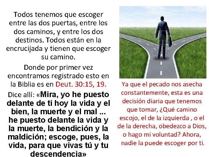 Todos tenemos que escoger entre las dos puertas, entre los dos caminos, y entre Todos tenemos que escoger entre las dos puertas, entre los dos caminos, y entre