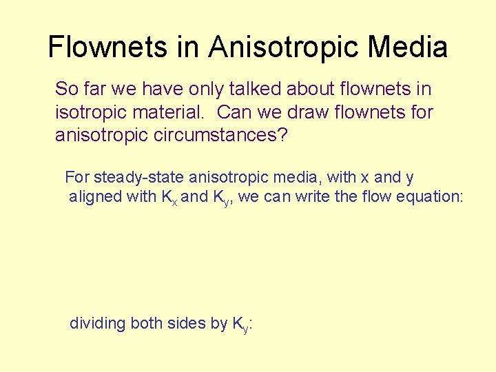 Flownets in Anisotropic Media So far we have only talked about flownets in isotropic