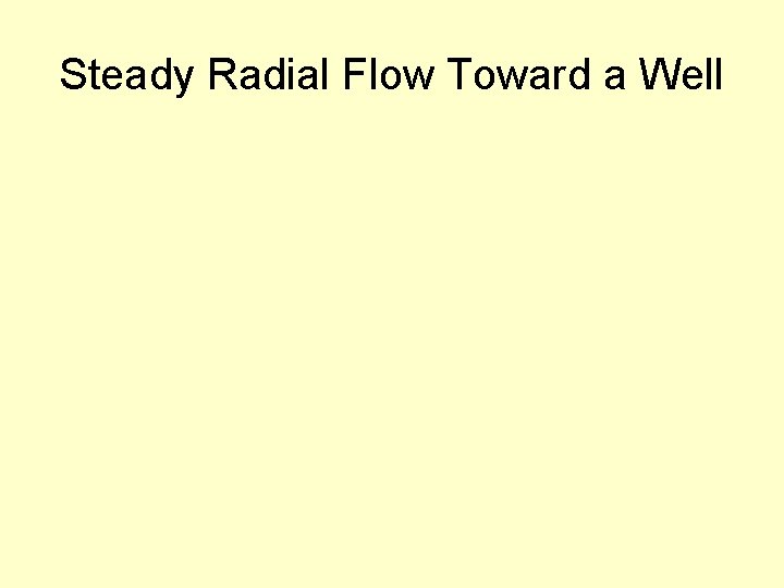 Steady Radial Flow Toward a Well 