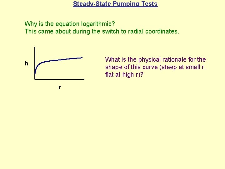 Steady-State Pumping Tests Why is the equation logarithmic? This came about during the switch
