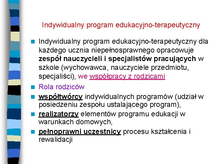 Indywidualny program edukacyjno-terapeutyczny n n n Indywidualny program edukacyjno-terapeutyczny dla każdego ucznia niepełnosprawnego opracowuje