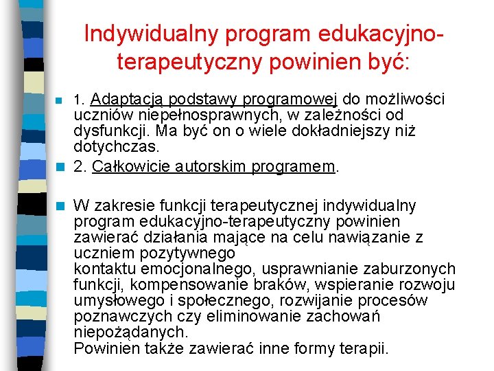 Indywidualny program edukacyjnoterapeutyczny powinien być: n 1. Adaptacją podstawy programowej do możliwości n W