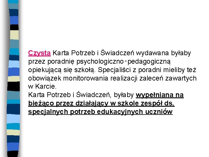 Czysta Karta Potrzeb i Świadczeń wydawana byłaby przez poradnię psychologiczno‑pedagogiczną opiekującą się szkołą. Specjaliści