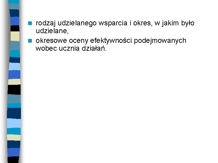 rodzaj udzielanego wsparcia i okres, w jakim było udzielane, n okresowe oceny efektywności podejmowanych