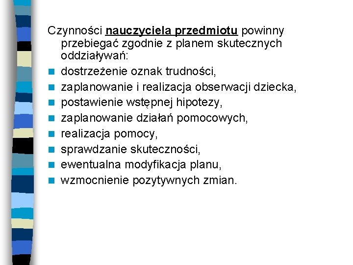 Czynności nauczyciela przedmiotu powinny przebiegać zgodnie z planem skutecznych oddziaływań: n dostrzeżenie oznak trudności,