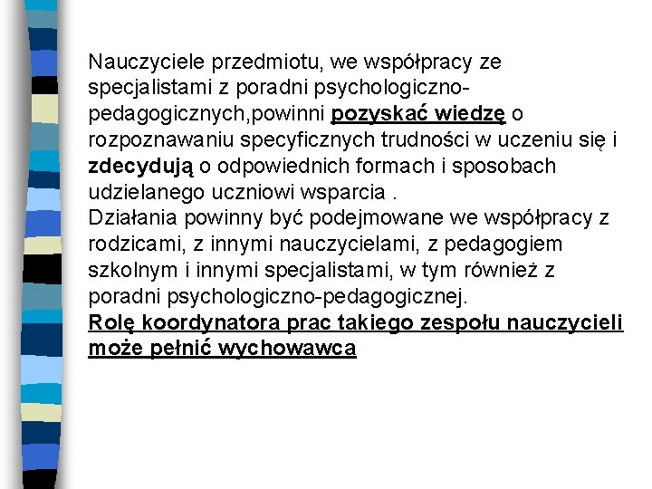 Nauczyciele przedmiotu, we współpracy ze specjalistami z poradni psychologicznopedagogicznych, powinni pozyskać wiedzę o rozpoznawaniu