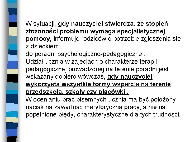 W sytuacji, gdy nauczyciel stwierdza, że stopień złożoności problemu wymaga specjalistycznej pomocy, informuje rodziców