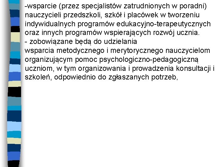 -wsparcie (przez specjalistów zatrudnionych w poradni) nauczycieli przedszkoli, szkół i placówek w tworzeniu indywidualnych