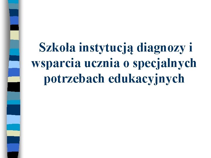 Szkoła instytucją diagnozy i wsparcia ucznia o specjalnych potrzebach edukacyjnych 