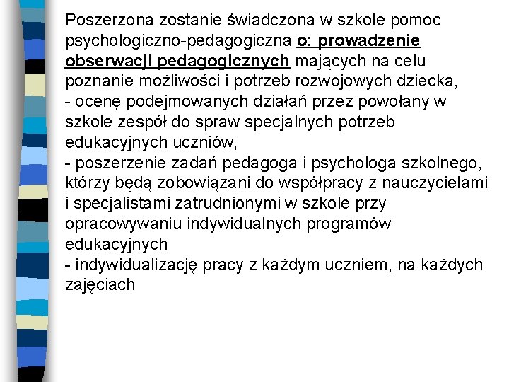 Poszerzona zostanie świadczona w szkole pomoc psychologiczno-pedagogiczna o: prowadzenie obserwacji pedagogicznych mających na celu