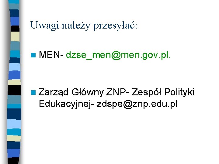 Uwagi należy przesyłać: n MEN- dzse_men@men. gov. pl. n Zarząd Główny ZNP- Zespół Polityki