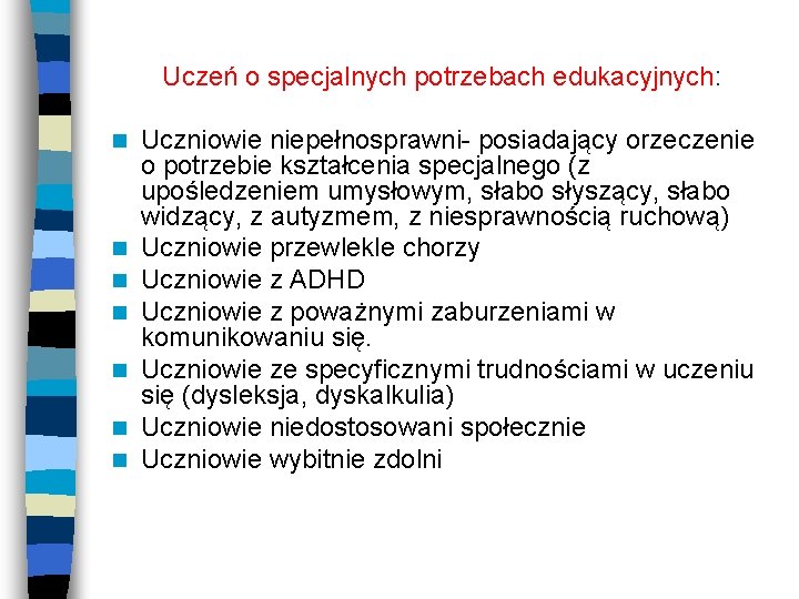 Uczeń o specjalnych potrzebach edukacyjnych: n n n n Uczniowie niepełnosprawni- posiadający orzeczenie o