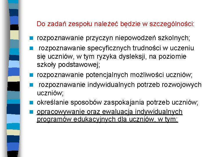 Do zadań zespołu należeć będzie w szczególności: n n n rozpoznawanie przyczyn niepowodzeń szkolnych;