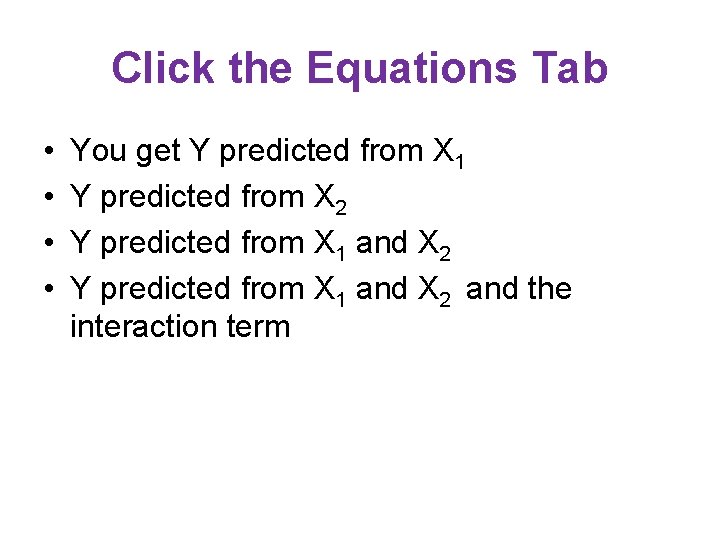 Click the Equations Tab • • You get Y predicted from X 1 Y Click the Equations Tab • • You get Y predicted from X 1 Y