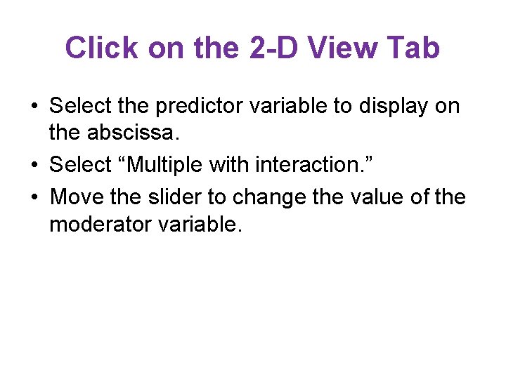 Click on the 2 -D View Tab • Select the predictor variable to display Click on the 2 -D View Tab • Select the predictor variable to display
