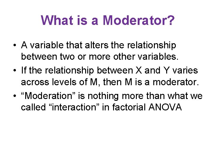 What is a Moderator? • A variable that alters the relationship between two or What is a Moderator? • A variable that alters the relationship between two or