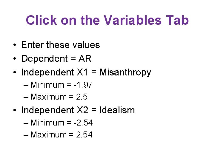 Click on the Variables Tab • Enter these values • Dependent = AR • Click on the Variables Tab • Enter these values • Dependent = AR •