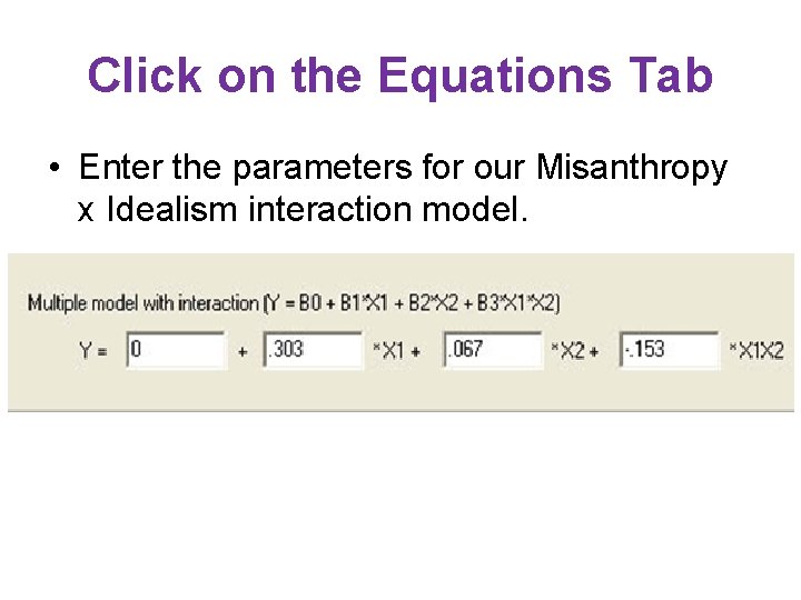 Click on the Equations Tab • Enter the parameters for our Misanthropy x Idealism Click on the Equations Tab • Enter the parameters for our Misanthropy x Idealism