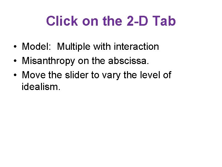 Click on the 2 -D Tab • Model: Multiple with interaction • Misanthropy on Click on the 2 -D Tab • Model: Multiple with interaction • Misanthropy on