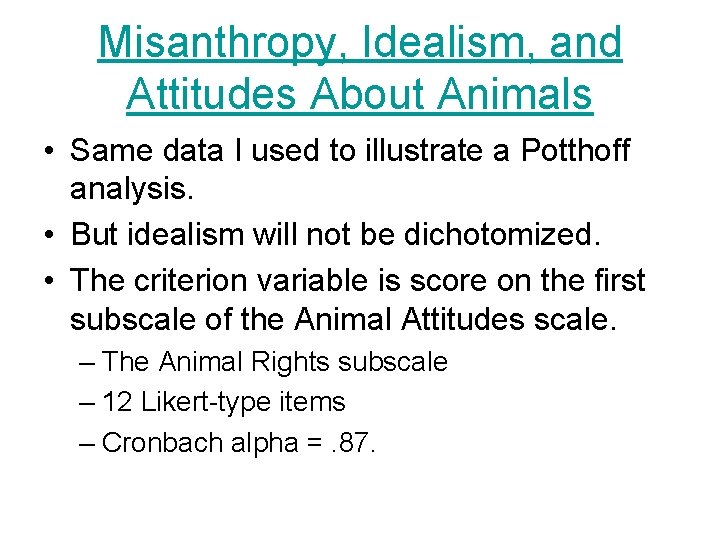 Misanthropy, Idealism, and Attitudes About Animals • Same data I used to illustrate a Misanthropy, Idealism, and Attitudes About Animals • Same data I used to illustrate a