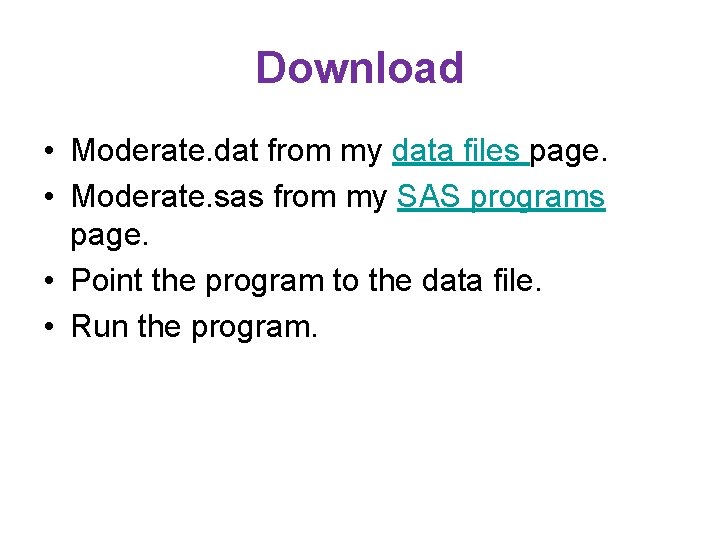 Download • Moderate. dat from my data files page. • Moderate. sas from my Download • Moderate. dat from my data files page. • Moderate. sas from my