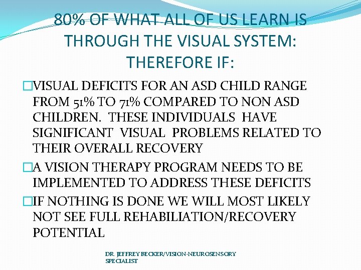 80% OF WHAT ALL OF US LEARN IS THROUGH THE VISUAL SYSTEM: THEREFORE IF: