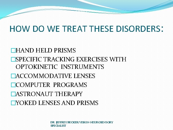 HOW DO WE TREAT THESE DISORDERS: �HAND HELD PRISMS �SPECIFIC TRACKING EXERCISES WITH OPTOKINETIC