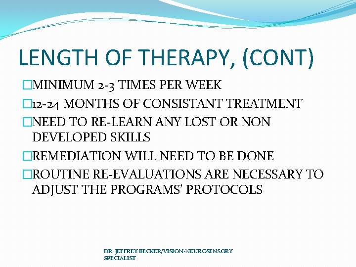 LENGTH OF THERAPY, (CONT) �MINIMUM 2 -3 TIMES PER WEEK � 12 -24 MONTHS