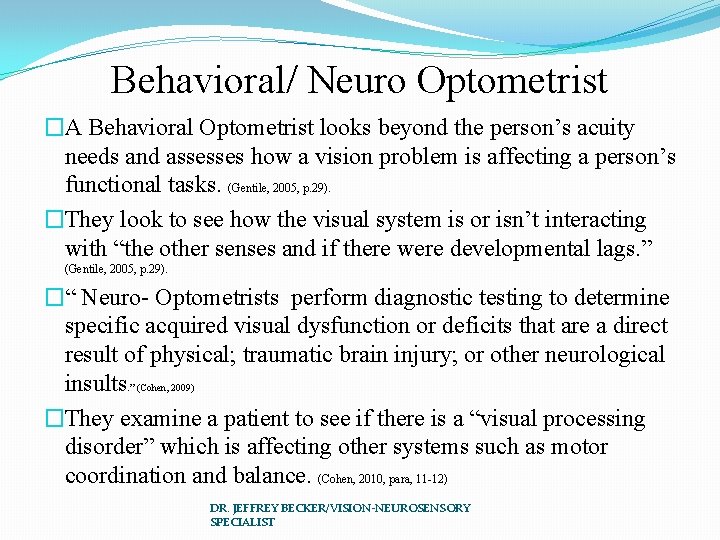 Behavioral/ Neuro Optometrist �A Behavioral Optometrist looks beyond the person’s acuity needs and assesses