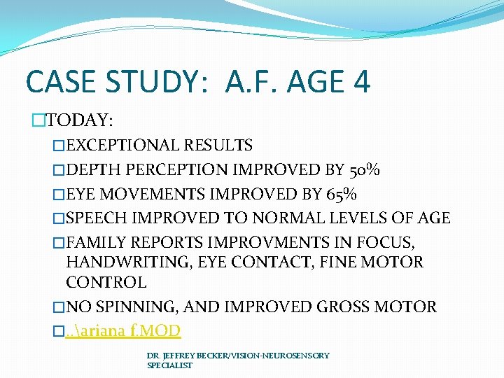 CASE STUDY: A. F. AGE 4 �TODAY: �EXCEPTIONAL RESULTS �DEPTH PERCEPTION IMPROVED BY 50%
