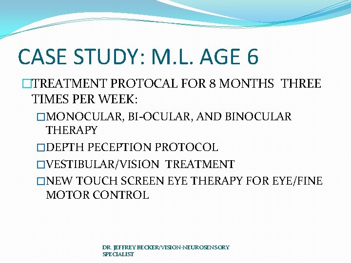 CASE STUDY: M. L. AGE 6 �TREATMENT PROTOCAL FOR 8 MONTHS THREE TIMES PER