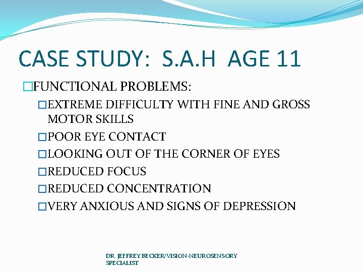 CASE STUDY: S. A. H AGE 11 �FUNCTIONAL PROBLEMS: �EXTREME DIFFICULTY WITH FINE AND