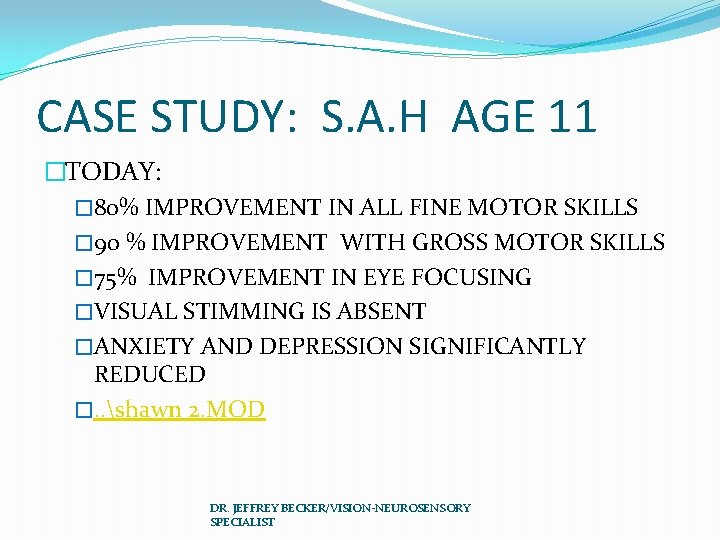 CASE STUDY: S. A. H AGE 11 �TODAY: � 80% IMPROVEMENT IN ALL FINE