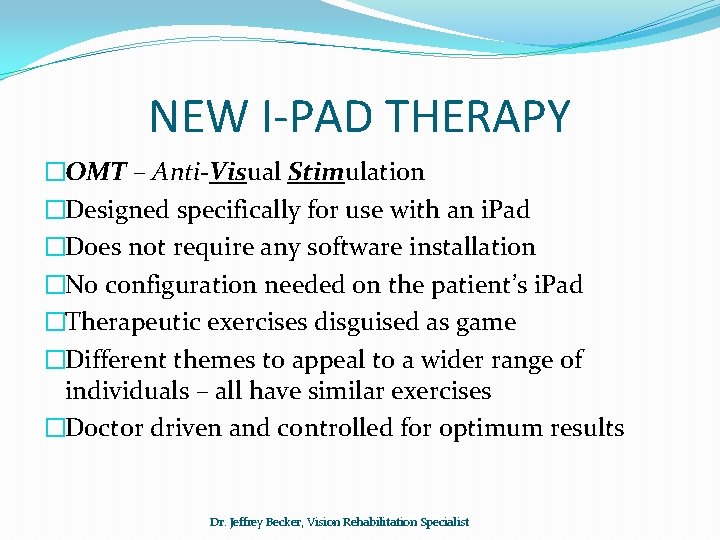 NEW I-PAD THERAPY �OMT – Anti-Visual Stimulation �Designed specifically for use with an i.