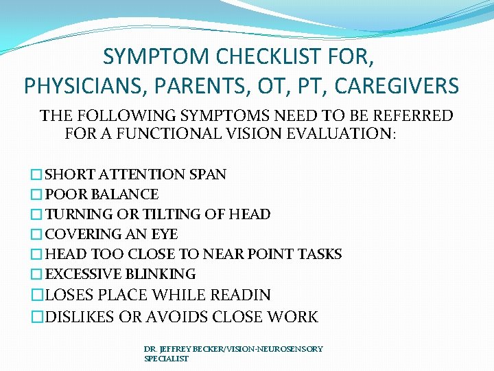 SYMPTOM CHECKLIST FOR, PHYSICIANS, PARENTS, OT, PT, CAREGIVERS THE FOLLOWING SYMPTOMS NEED TO BE