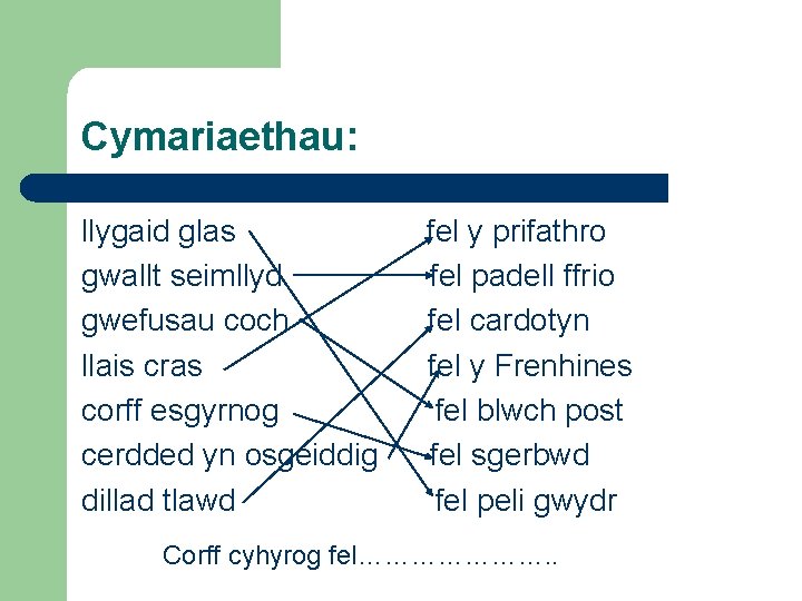 Cymariaethau: llygaid glas gwallt seimllyd gwefusau coch llais cras corff esgyrnog cerdded yn osgeiddig