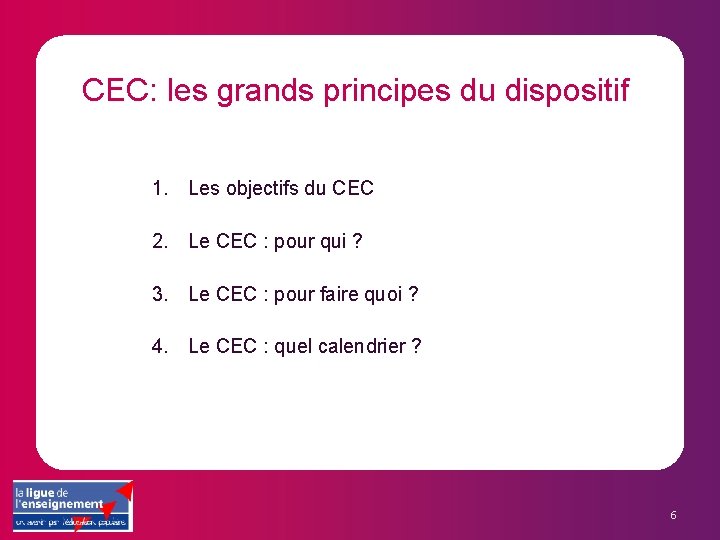 CEC: les grands principes du dispositif 1. Les objectifs du CEC 2. Le CEC